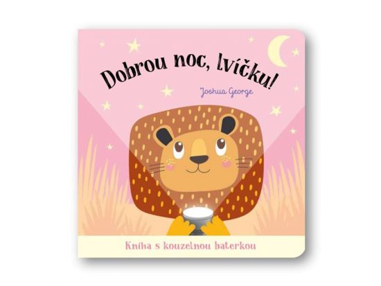 Dobrou noc, lvíčku! Kniha s kouzelnou baterkou Dobrou noc, lvíčku! Kniha s kouzelnou baterkou